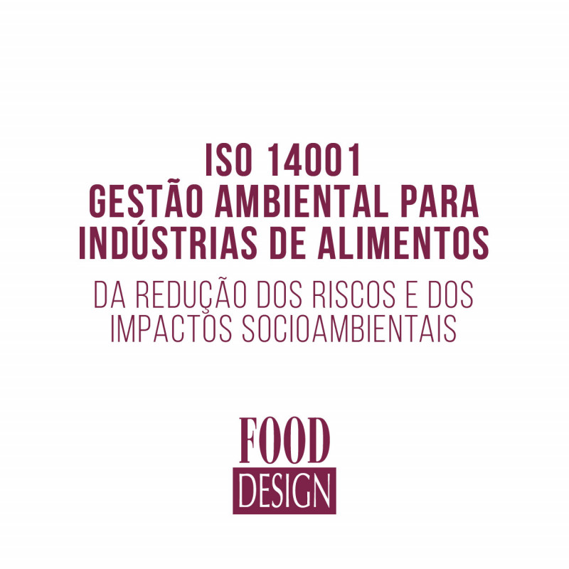 ISO 14001 - Gestão Ambiental para Indústrias de Alimentos - Da Redução dos Riscos e dos Impactos Socioambientais